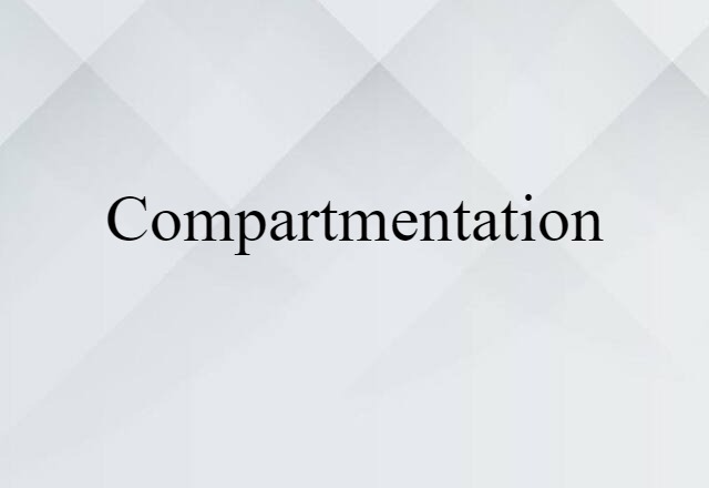 Compartmentation (noun) Definition, Meaning & Examples