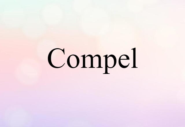 Compel (noun) Definition, Meaning & Examples