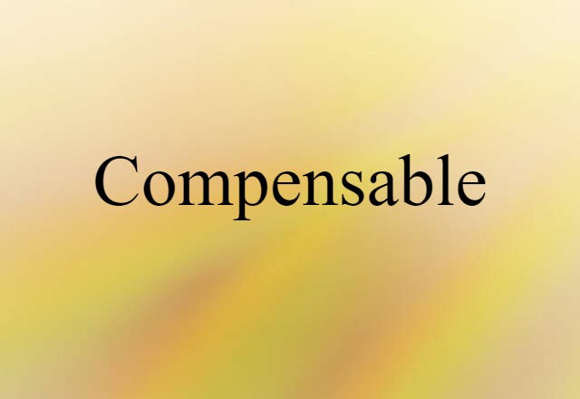 Compensable (noun) Definition, Meaning & Examples