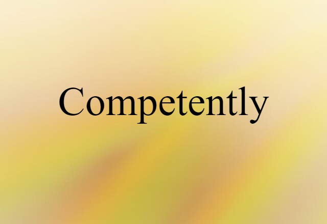 competently