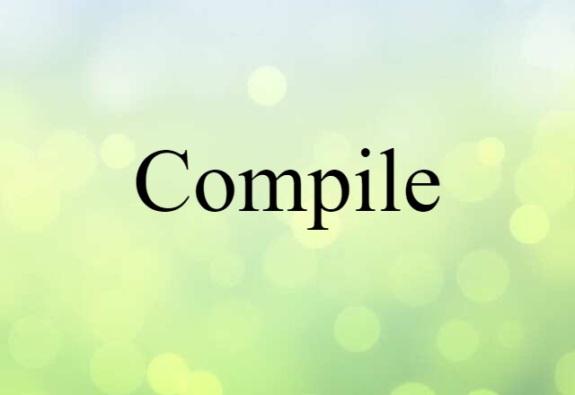 Compile (noun) Definition, Meaning & Examples