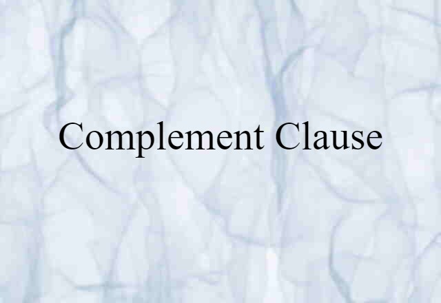 Complement Clause (noun) Definition, Meaning & Examples