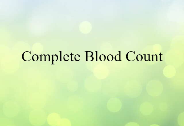 Complete Blood Count (noun) Definition, Meaning & Examples