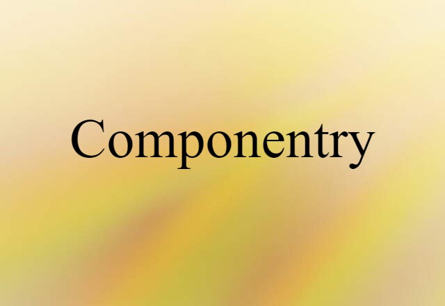 Componentry (noun) Definition, Meaning & Examples