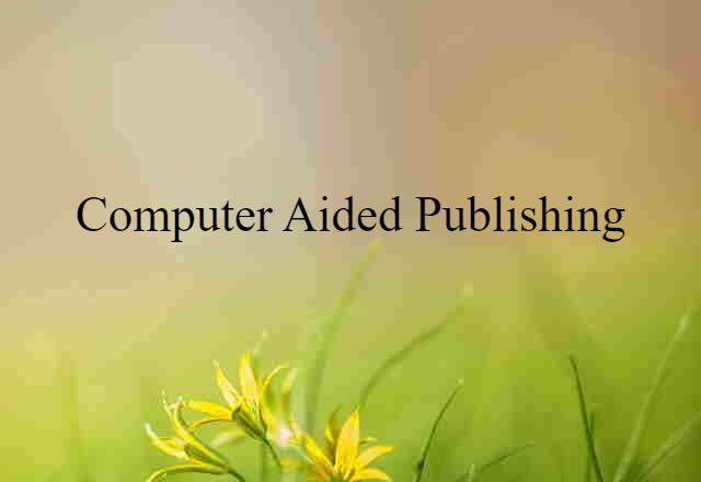 Computer-aided Publishing (noun) Definition, Meaning & Examples