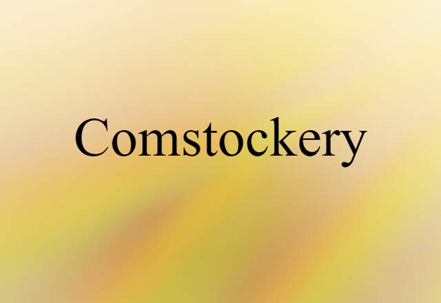 Comstockery (noun) Definition, Meaning & Examples