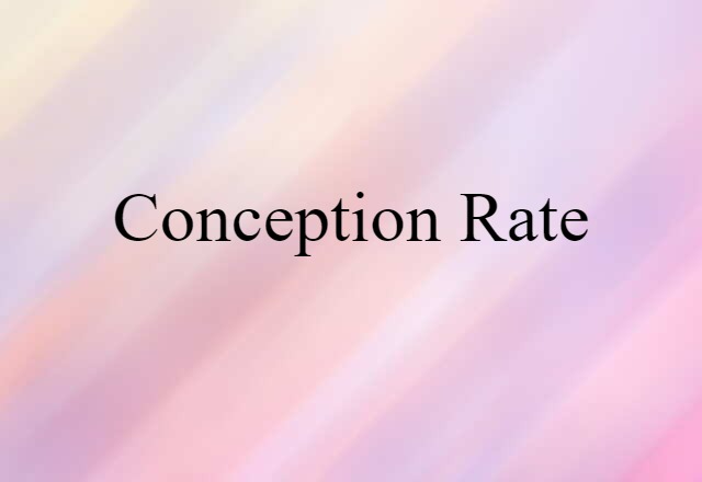 Conception Rate (noun) Definition, Meaning & Examples