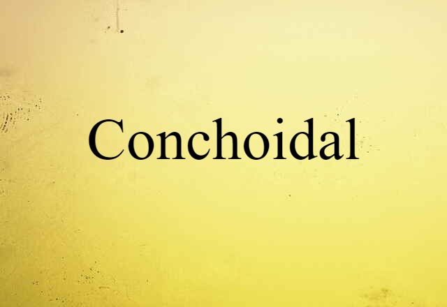 conchoidal