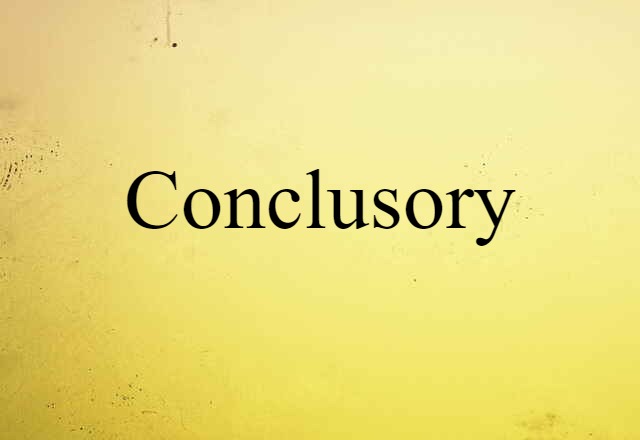 Conclusory (noun) Definition, Meaning & Examples