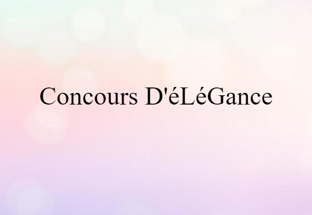 Concours D'élégance (noun) Definition, Meaning & Examples