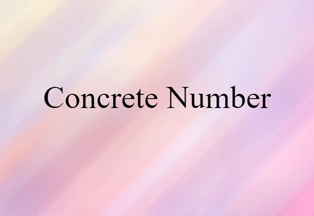 Concrete Number (noun) Definition, Meaning & Examples