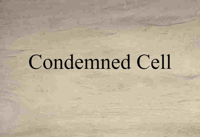 Condemned Cell (noun) Definition, Meaning & Examples