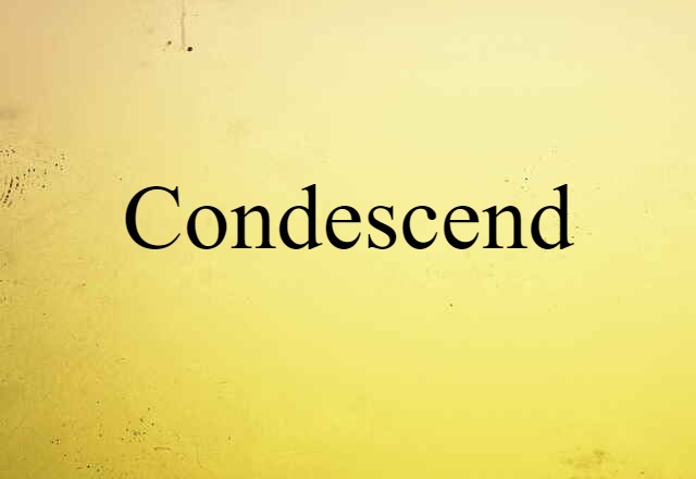 Condescend (noun) Definition, Meaning & Examples