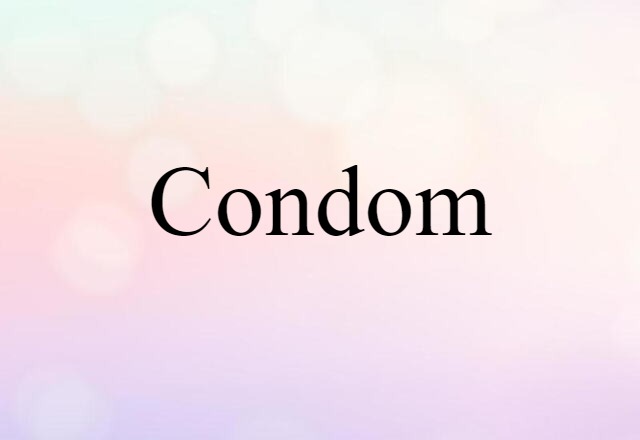 Condom (noun) Definition, Meaning & Examples