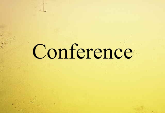 Conference (noun) Definition, Meaning & Examples