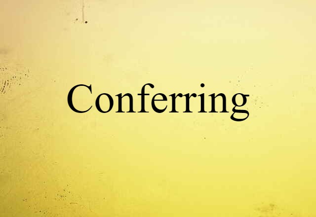 Conferring (noun) Definition, Meaning & Examples