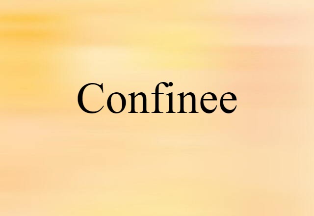 Confinee (noun) Definition, Meaning & Examples