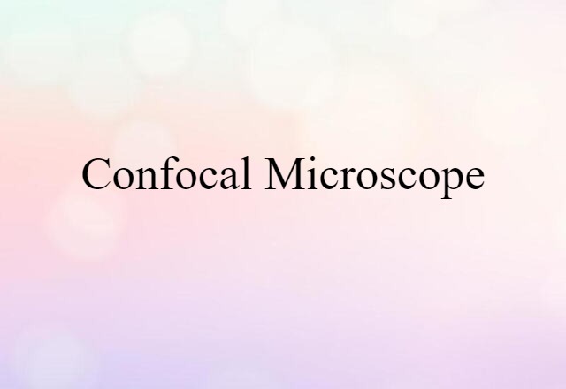 Confocal Microscope (noun) Definition, Meaning & Examples