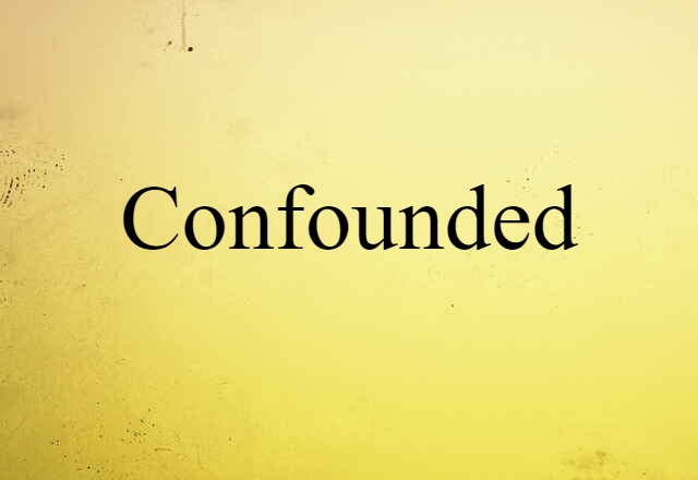 confounded