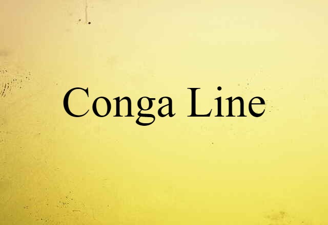 Conga Line (noun) Definition, Meaning & Examples