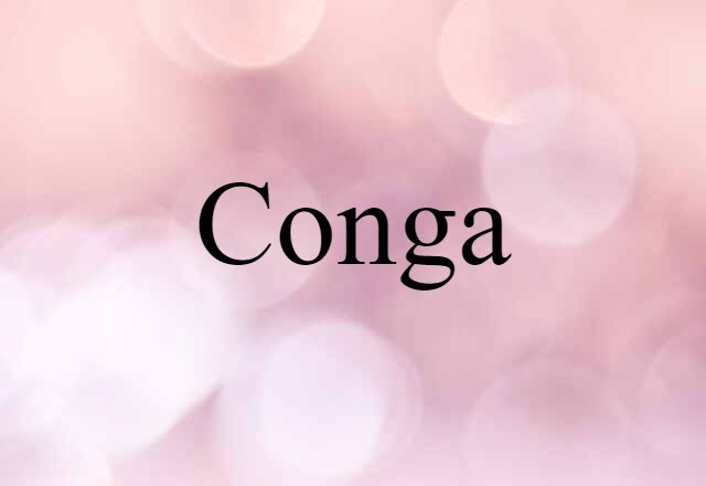 Conga (noun) Definition, Meaning & Examples