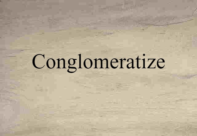 conglomeratize