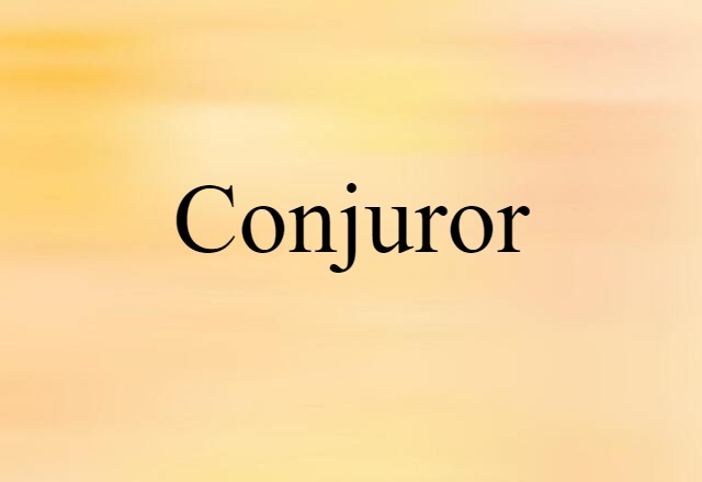 Conjuror (noun) Definition, Meaning & Examples