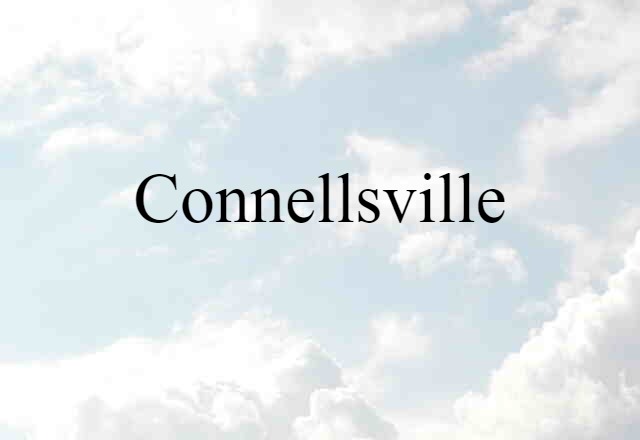 Connellsville (noun) Definition, Meaning & Examples