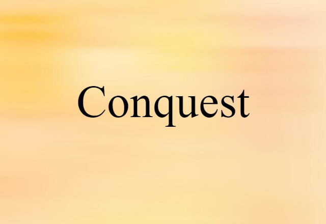 Conquest (noun) Definition, Meaning & Examples