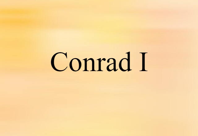 Conrad I (noun) Definition, Meaning & Examples