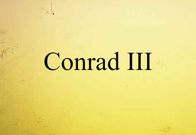 Conrad III (noun) Definition, Meaning & Examples