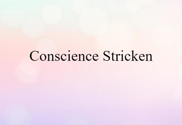 Conscience-stricken (noun) Definition, Meaning & Examples