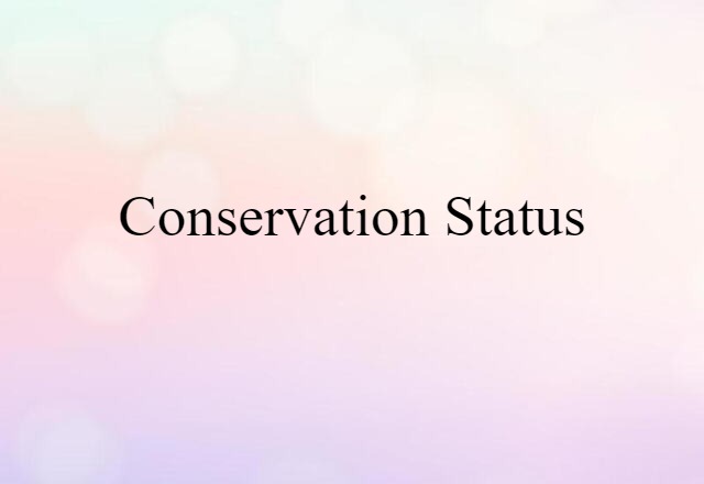 Conservation Status (noun) Definition, Meaning & Examples