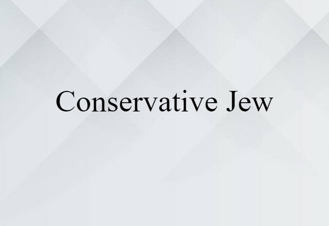 Conservative Jew (noun) Definition, Meaning & Examples