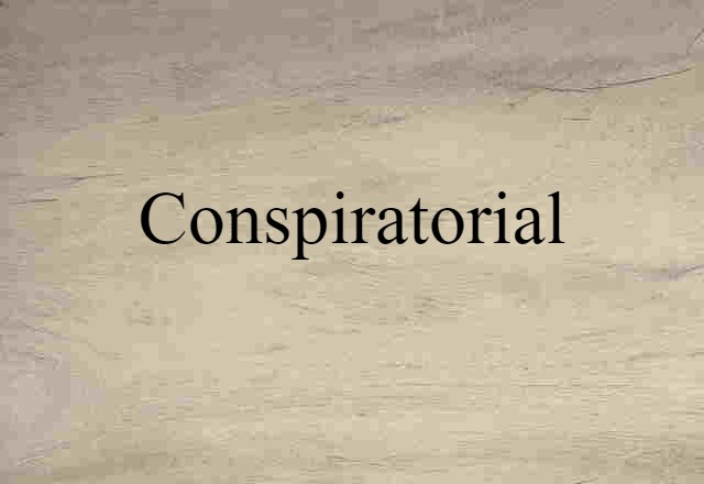 Conspiratorial (noun) Definition, Meaning & Examples