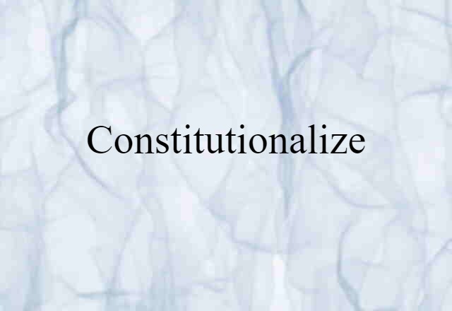 constitutionalize