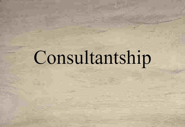 Consultantship (noun) Definition, Meaning & Examples