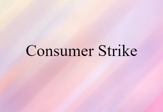 Consumer Strike (noun) Definition, Meaning & Examples