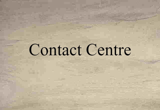 Contact Centre (noun) Definition, Meaning & Examples