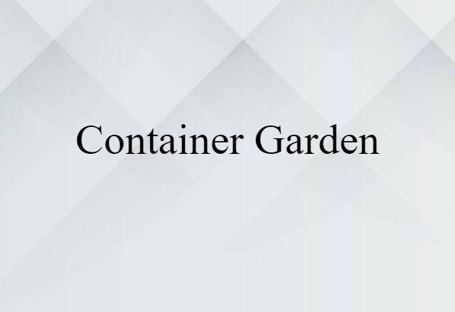 Container Garden (noun) Definition, Meaning & Examples