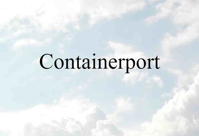 Containerport (noun) Definition, Meaning & Examples