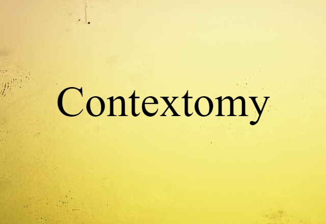 Contextomy (noun) Definition, Meaning & Examples