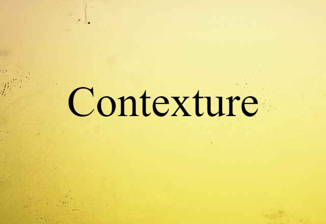 Contexture (noun) Definition, Meaning & Examples