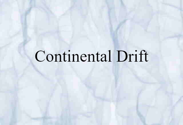 Continental Drift (noun) Definition, Meaning & Examples