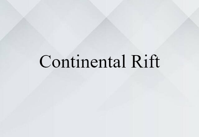 Continental Rift (noun) Definition, Meaning & Examples