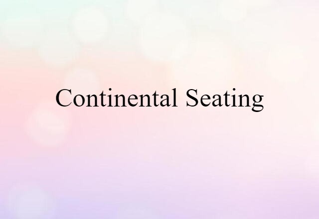 Continental Seating (noun) Definition, Meaning & Examples