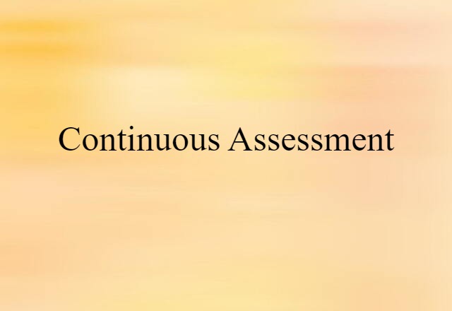 Continuous Assessment (noun) Definition, Meaning & Examples