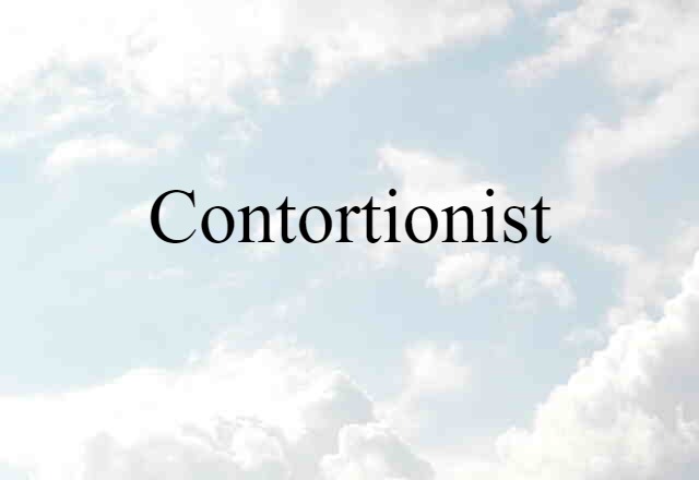 Contortionist (noun) Definition, Meaning & Examples