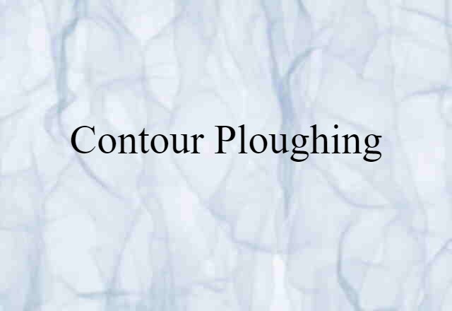 Contour Ploughing (noun) Definition, Meaning & Examples