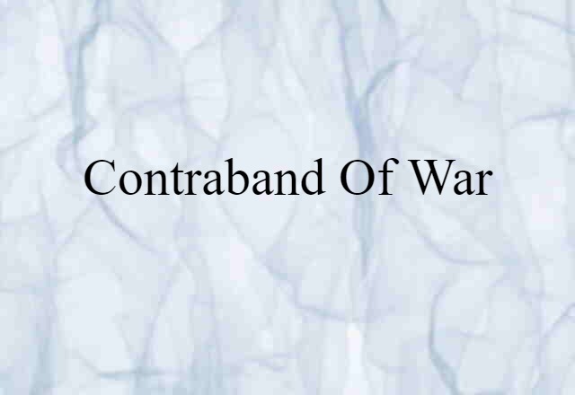 Contraband Of War (noun) Definition, Meaning & Examples